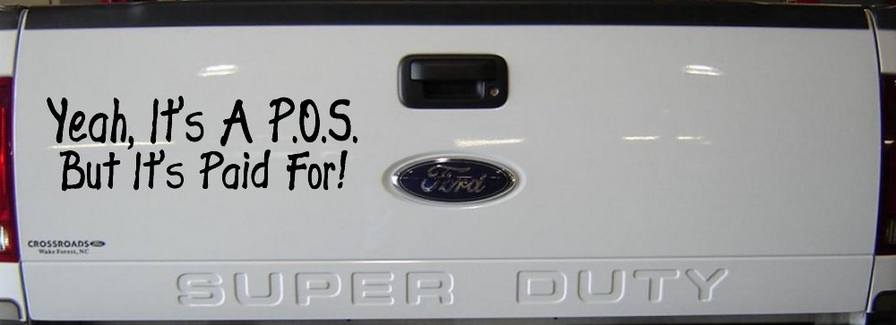 Yeah Its A POS But Its Paid For Funny Car or Truck Window Decal Sticker