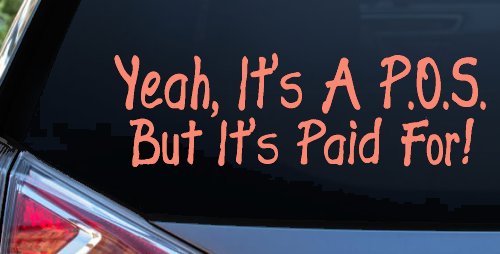 Yeah Its A POS But Its Paid For Funny Car or Truck Window Decal Sticker (Coral)