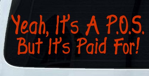 Yeah Its A POS But Its Paid For Funny Car or Truck Window Decal Sticker (Orange Red)