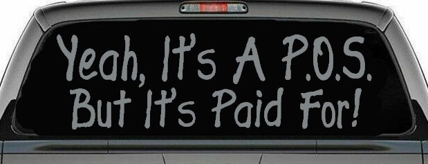 Yeah Its A POS But Its Paid For Funny Car or Truck Window Decal Sticker (Telegrey)