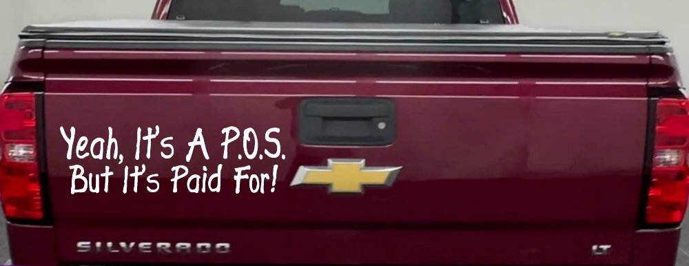 Yeah Its A POS But Its Paid For Funny Car or Truck Window Decal Sticker (White)