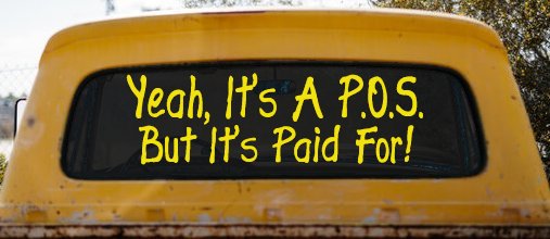 Yeah Its A POS But Its Paid For Funny Car or Truck Window Decal Sticker
