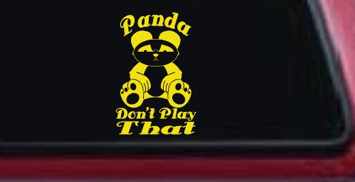 Panda Dont Play That Funny Car or Truck Window Vinyl Decal Sticker (Yellow)