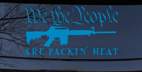 We The People Are Packin Heat 2nd Amendment AR15 Gun Car or Truck Window Decal Sticker (Blue)