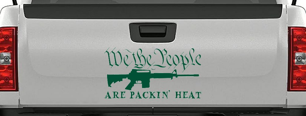 We The People Are Packin Heat 2nd Amendment AR15 Gun Car or Truck Window Decal Sticker (Dark Green)