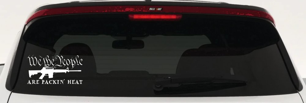 We The People Are Packin Heat 2nd Amendment AR15 Gun Car or Truck Window Decal Sticker