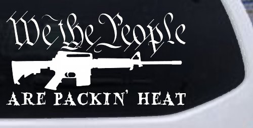 We The People Are Packin Heat 2nd Amendment AR15 Gun Car or Truck Window Decal Sticker (White)
