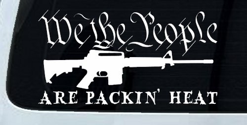 We The People Are Packin Heat 2nd Amendment AR15 Gun Car or Truck Window Decal Sticker