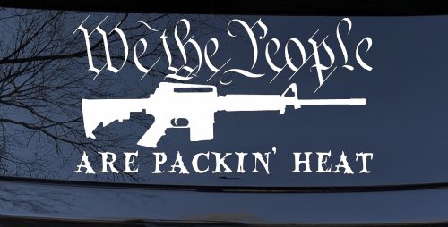 We The People Are Packin Heat 2nd Amendment AR15 Gun Car or Truck Window Decal Sticker