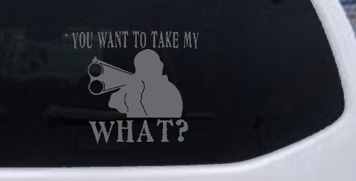 You Want To Take My What 2nd Amendment Rights Country Car or Truck Window Decal Sticker