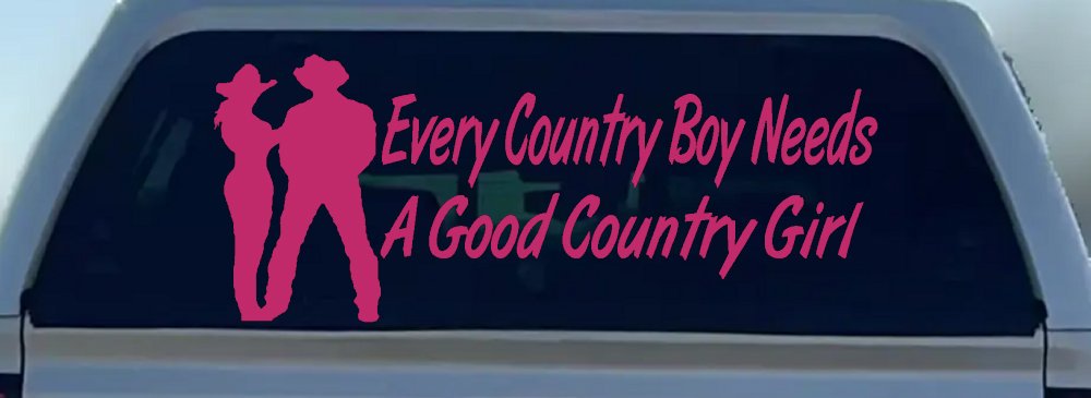 Every Country Boy Needs A Good Country Girl Car or Truck Window Decal Sticker (Hot Pink)