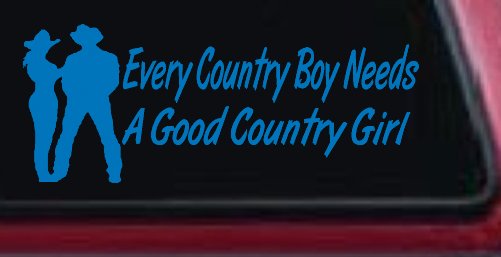 Every Country Boy Needs A Good Country Girl Car or Truck Window Decal Sticker
