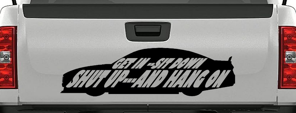 Get In Sit Down Shut Up And Hang On Moto Sports Car or Truck Window Decal Sticker (Black)