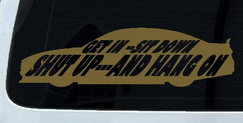 Get In Sit Down Shut Up And Hang On Moto Sports Car or Truck Window Decal Sticker