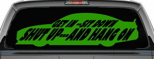 Get In Sit Down Shut Up And Hang On Moto Sports Car or Truck Window Vinyl Decal Sticker (Lime)
