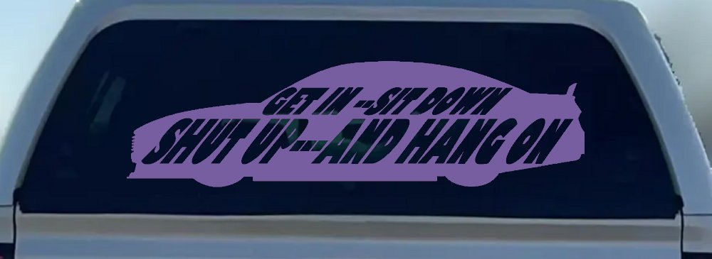 Get In Sit Down Shut Up And Hang On Moto Sports Car or Truck Window Decal Sticker