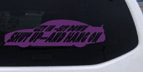 Get In Sit Down Shut Up And Hang On Moto Sports Car or Truck Window Decal Sticker
