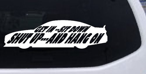 Get In Sit Down Shut Up And Hang On Moto Sports Car or Truck Window Decal Sticker