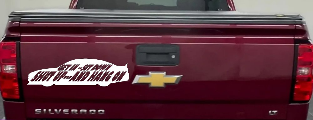 Get In Sit Down Shut Up And Hang On Moto Sports Car or Truck Window Decal Sticker