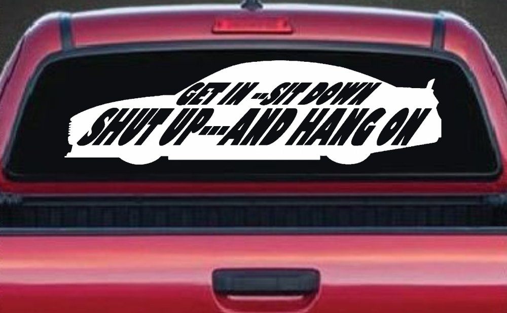Get In Sit Down Shut Up And Hang On Moto Sports Car or Truck Window Decal Sticker
