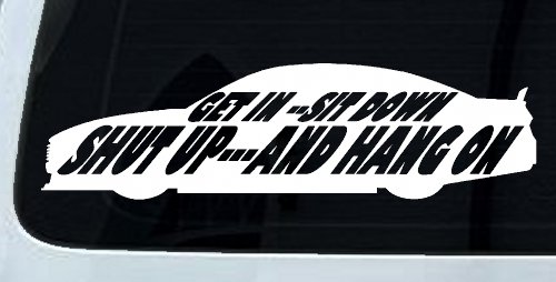 Get In Sit Down Shut Up And Hang On Moto Sports Car or Truck Window Decal Sticker