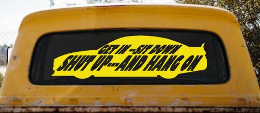 Get In Sit Down Shut Up And Hang On Moto Sports Car or Truck Window Decal Sticker (Yellow)