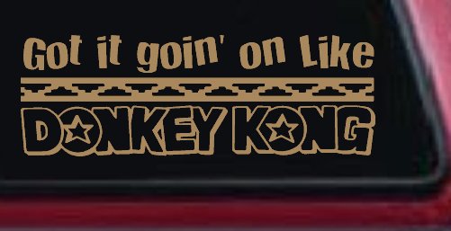 Got It Goin On Like Donkey Kong Funny Car or Truck Window Decal Sticker (Light Brown)
