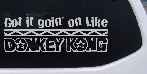 Got It Goin On Like Donkey Kong Funny Car or Truck Window Decal Sticker