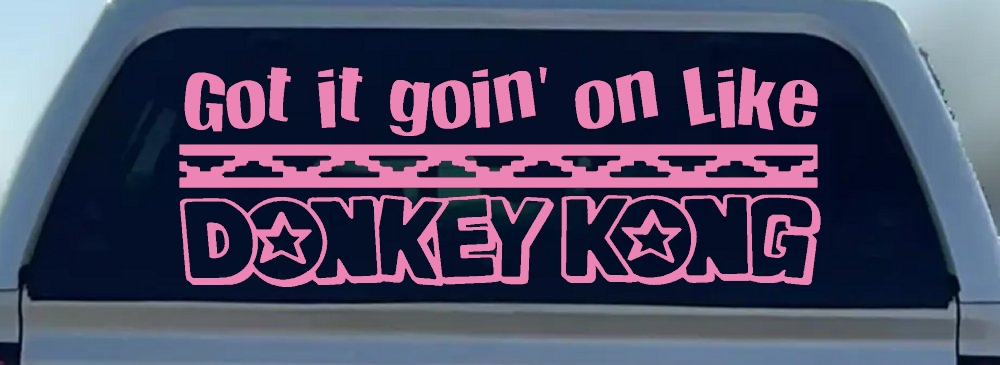 Got It Goin On Like Donkey Kong Funny Car or Truck Window Decal Sticker