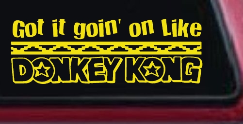 Got It Goin On Like Donkey Kong Funny Car or Truck Window Decal Sticker