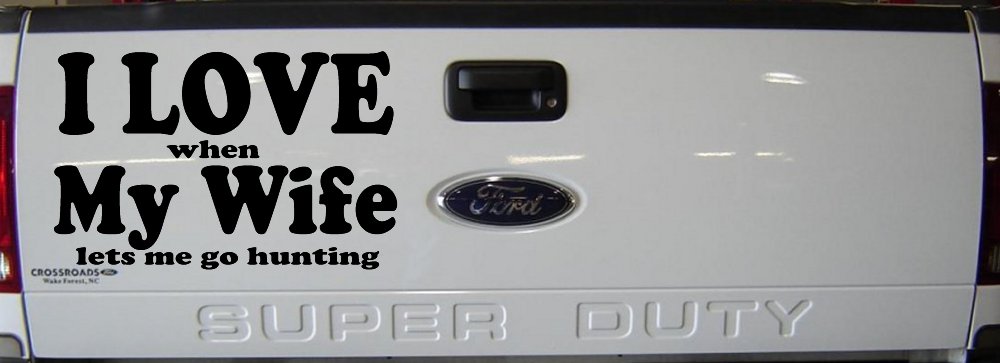 I Love When My Wife Lets Me Go Hunting Car or Truck Window Decal Sticker