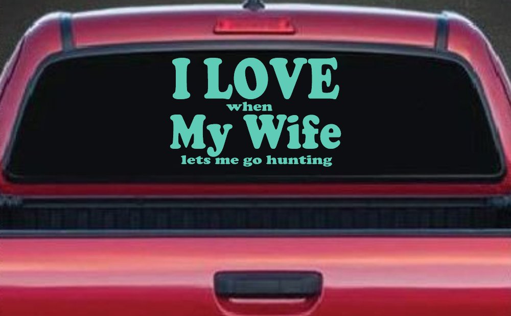 I Love When My Wife Lets Me Go Hunting Car or Truck Window Decal Sticker (Mint)