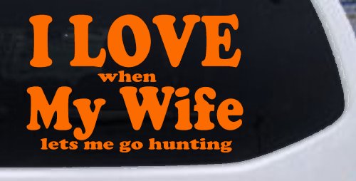 I Love When My Wife Lets Me Go Hunting Car or Truck Window Decal Sticker