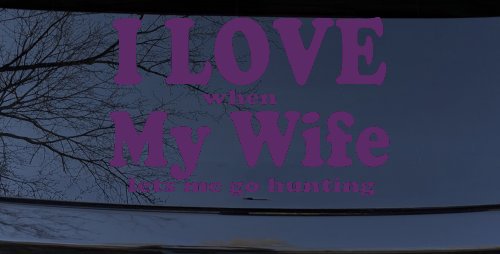 I Love When My Wife Lets Me Go Hunting Car or Truck Window Vinyl Decal Sticker (Violet)