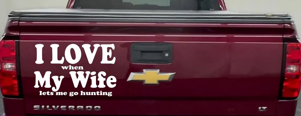 I Love When My Wife Lets Me Go Hunting Car or Truck Window Decal Sticker