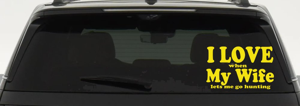 I Love When My Wife Lets Me Go Hunting Car or Truck Window Decal Sticker (Yellow)