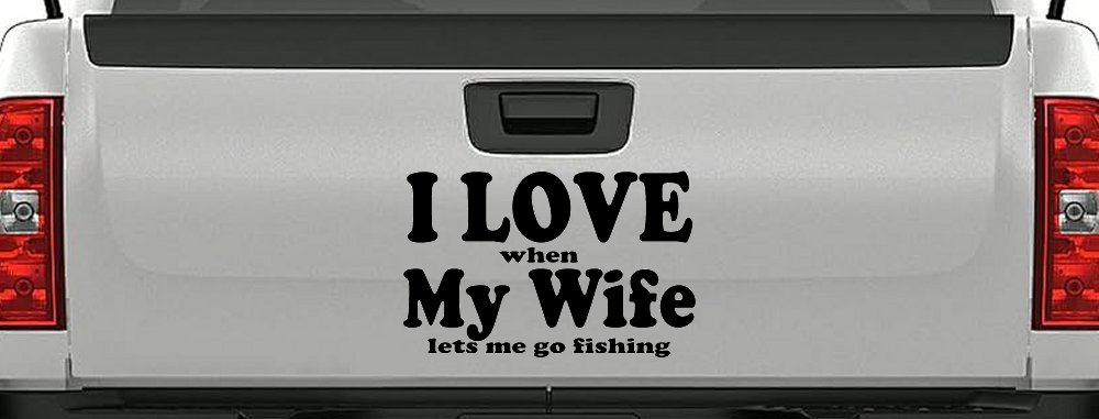 I Love When My Wife Lets Me Go Fishing Car or Truck Window Decal Sticker