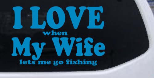 I Love When My Wife Lets Me Go Fishing Car or Truck Window Decal Sticker (Blue)