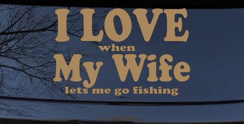 I Love When My Wife Lets Me Go Fishing Car or Truck Window Vinyl Decal Sticker (Light Brown)