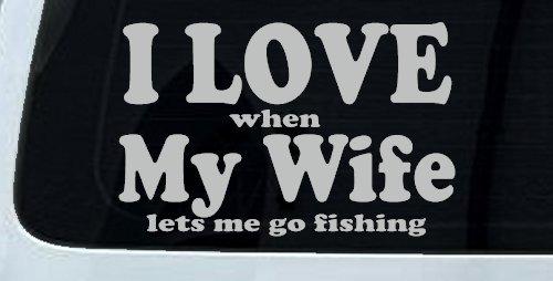I Love When My Wife Lets Me Go Fishing Car or Truck Window Decal Sticker