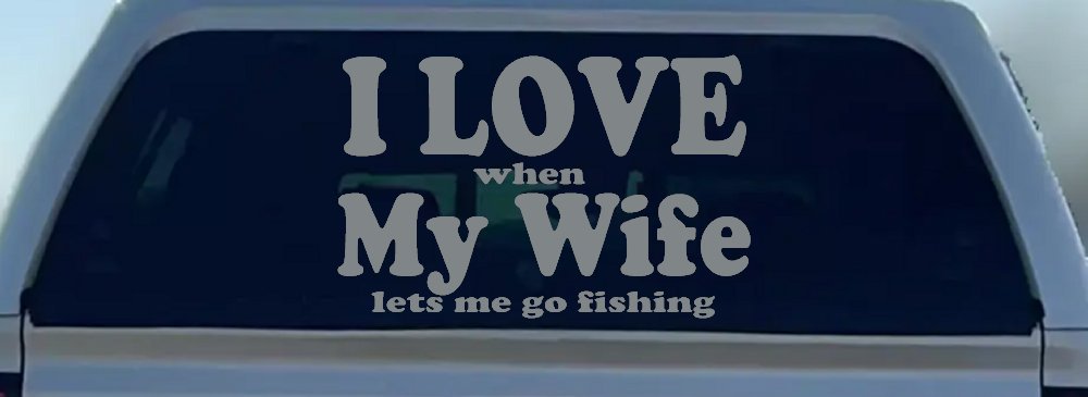 I Love When My Wife Lets Me Go Fishing Car or Truck Window Decal Sticker (Telegrey)