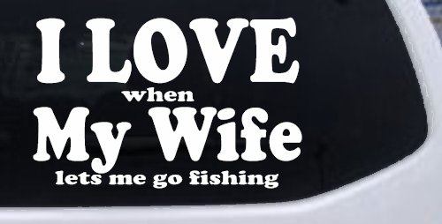 I Love When My Wife Lets Me Go Fishing Car or Truck Window Decal Sticker (White)