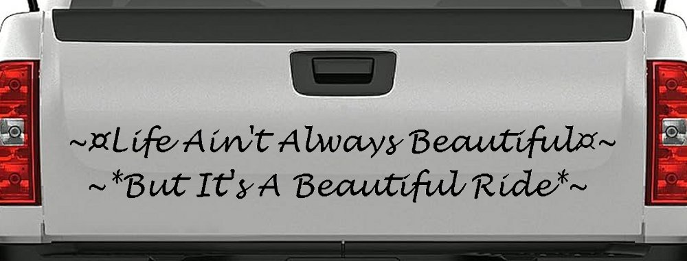 Life Ain't Always Beautiful But It's A Beautiful Ride Car or Truck Window Vinyl Decal Sticker (Black)