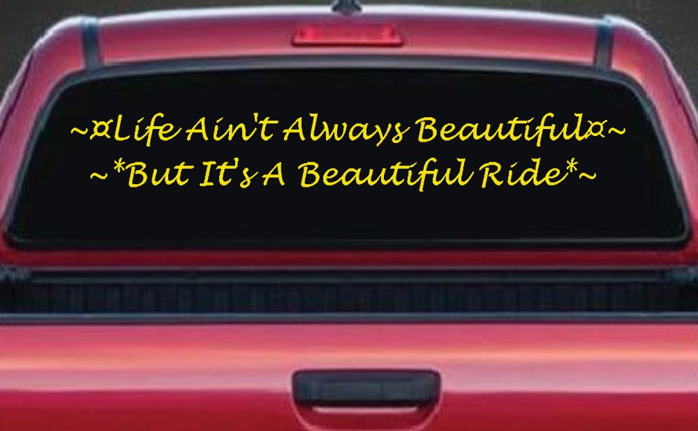 Life Ain't Always Beautiful But It's A Beautiful Ride Car or Truck Window Decal Sticker (Yellow)