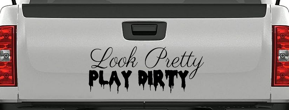 Look Pretty Play Dirty Car or Truck Window Decal Sticker (Black)