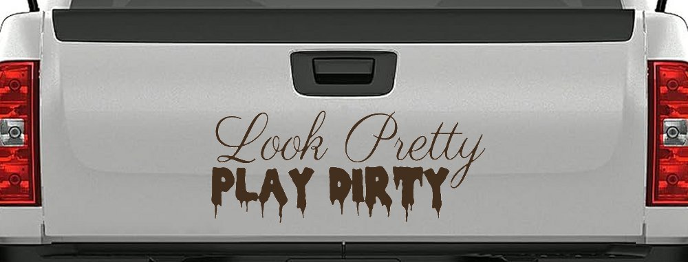 Look Pretty Play Dirty Car or Truck Window Decal Sticker