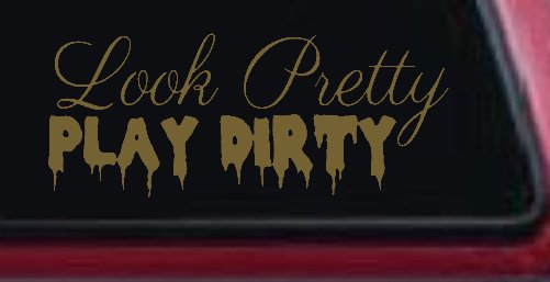 Look Pretty Play Dirty Car or Truck Window Decal Sticker