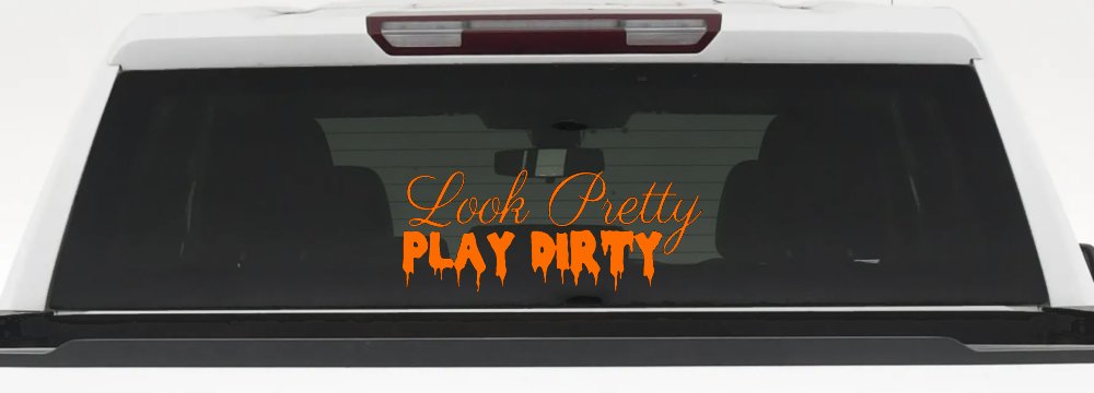 Look Pretty Play Dirty Car or Truck Window Vinyl Decal Sticker (Orange)
