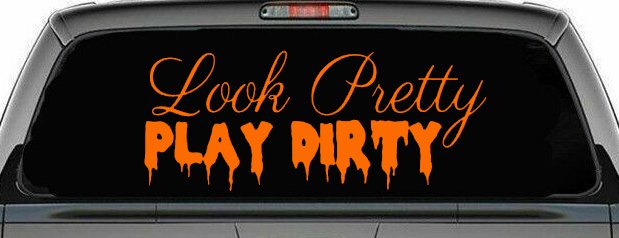 Look Pretty Play Dirty Car or Truck Window Decal Sticker