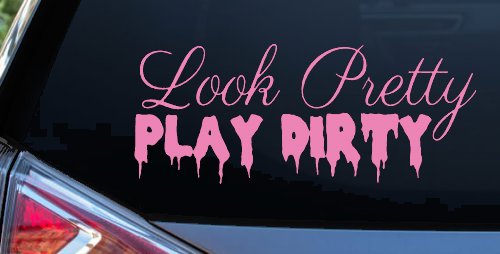 Look Pretty Play Dirty Car or Truck Window Decal Sticker